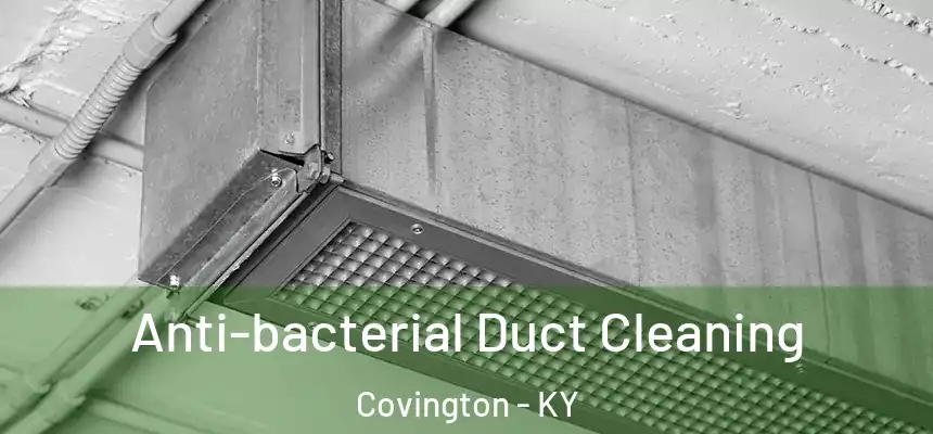  Anti-bacterial Duct Cleaning Covington - KY