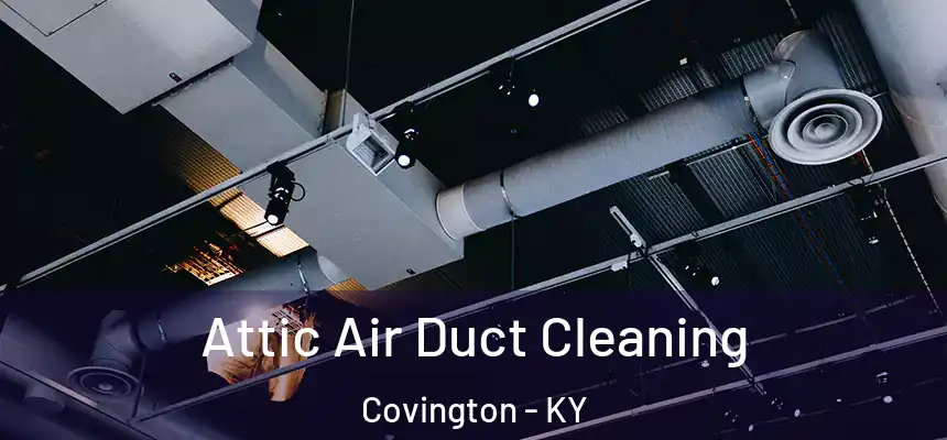  Attic Air Duct Cleaning Covington - KY