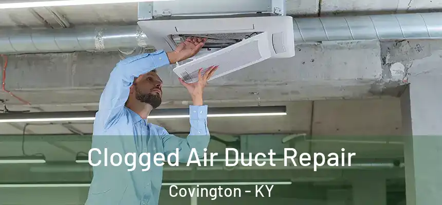 Clogged Air Duct Repair Covington - KY