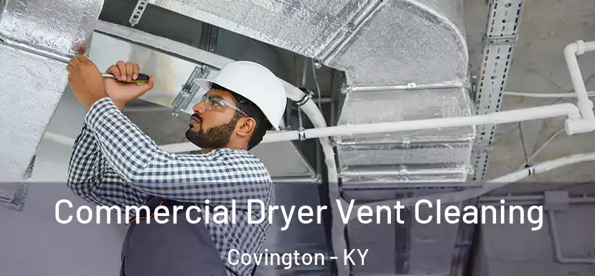 Commercial Dryer Vent Cleaning Covington - KY