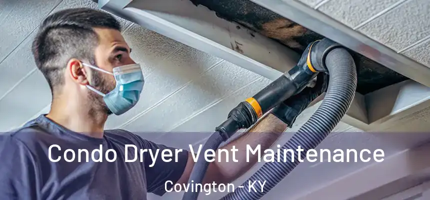  Condo Dryer Vent Maintenance Covington - KY