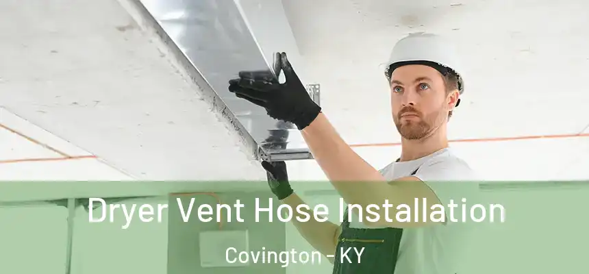  Dryer Vent Hose Installation Covington - KY
