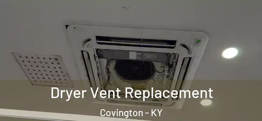 Dryer Vent Replacement Covington - KY