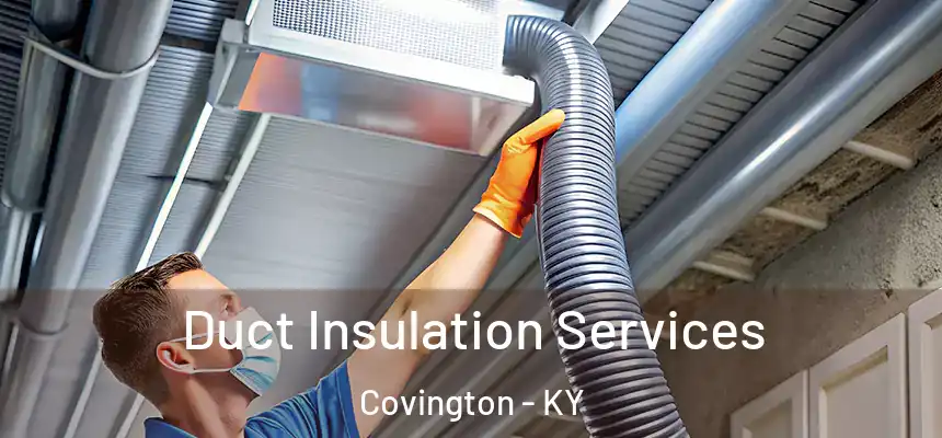 Duct Insulation Services Covington - KY