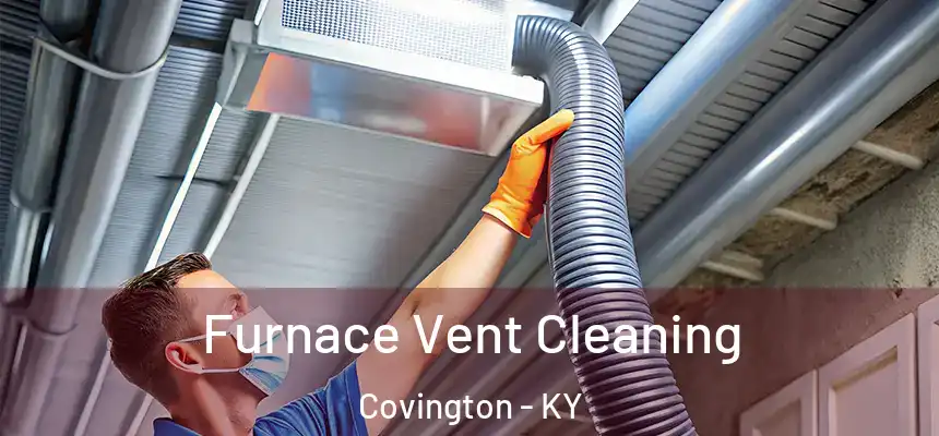  Furnace Vent Cleaning Covington - KY