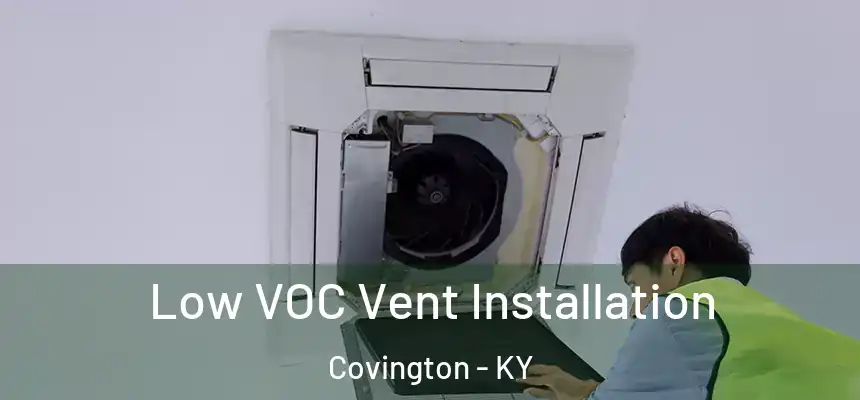  Low VOC Vent Installation Covington - KY