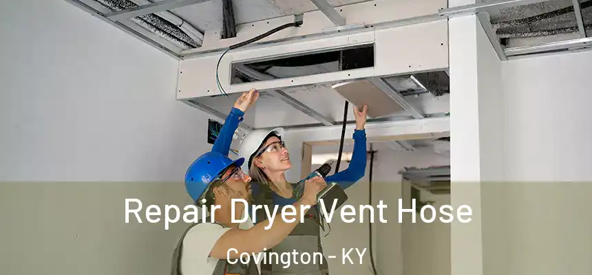  Repair Dryer Vent Hose Covington - KY