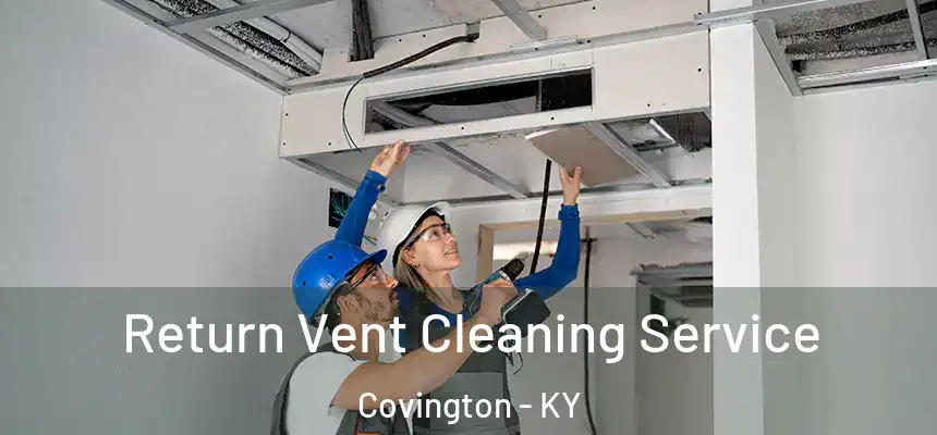  Return Vent Cleaning Service Covington - KY