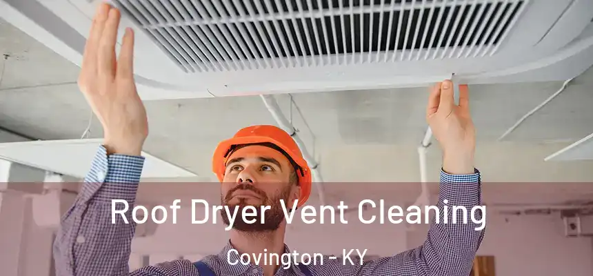 Roof Dryer Vent Cleaning Covington - KY