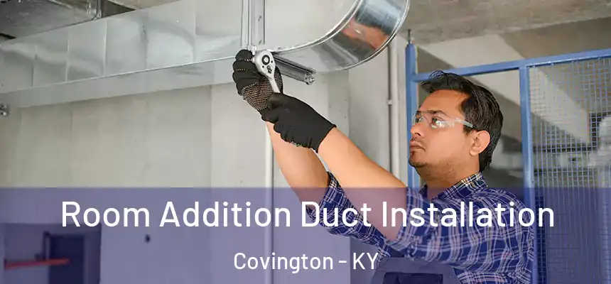  Room Addition Duct Installation Covington - KY